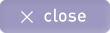 CLOSE
